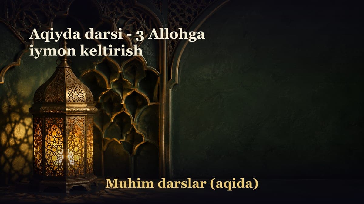 Aqiyda darsi - 3 Allohga iymon keltirish