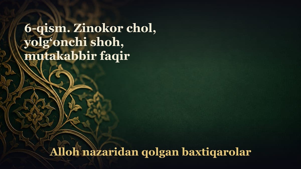 6-qism. Zinokor chol, yolg‘onchi shoh, mutakabbir faqir