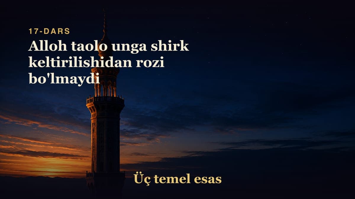 17 Alloh taolo unga shirk keltirilishidan rozi bo'lmaydi