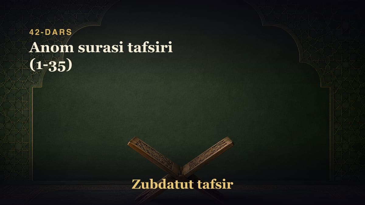 42-dars: Anom surasi tafsiri (1-35)