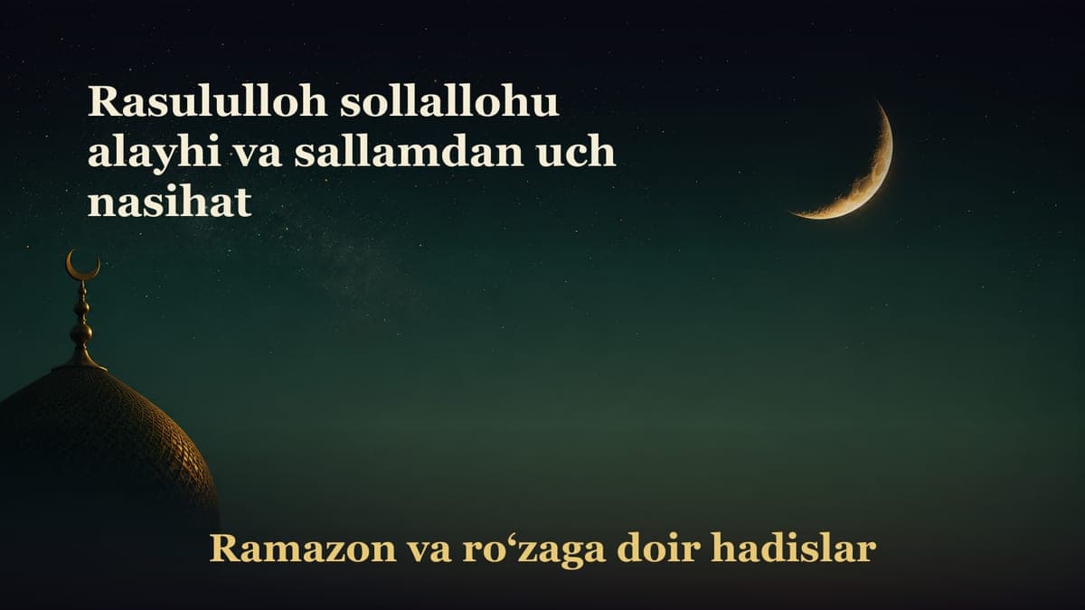 Rasululloh sollallohu alayhi va sallamdan uch nasihat