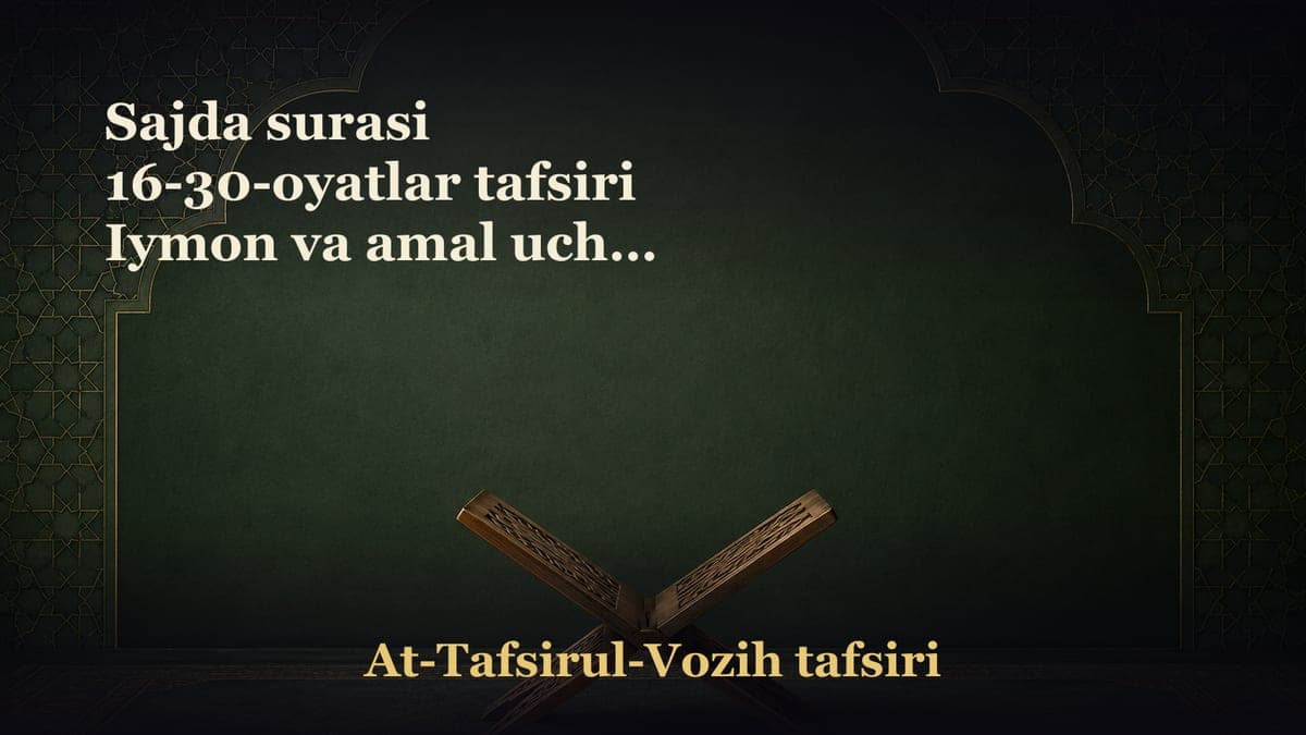 Sajda surasi 16-30-oyatlar tafsiri Iymon va amal uchun beriladigan ulkan mukofot Mo‘min kimsa fosiqlar kabi…