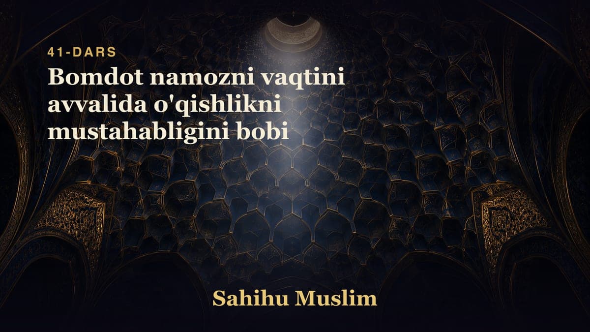 41 Bomdot namozni vaqtini avvalida o'qishlikni mustahabligini bobi