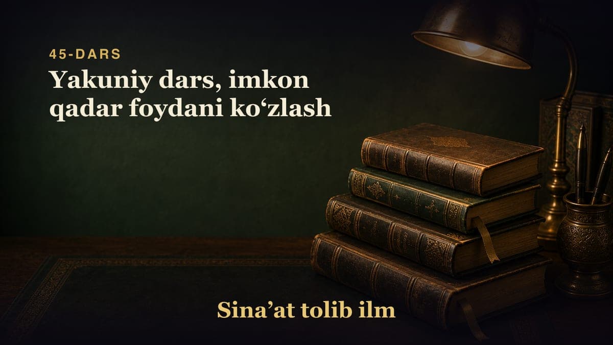 45-dars: Yakuniy dars, imkon qadar foydani koʻzlash