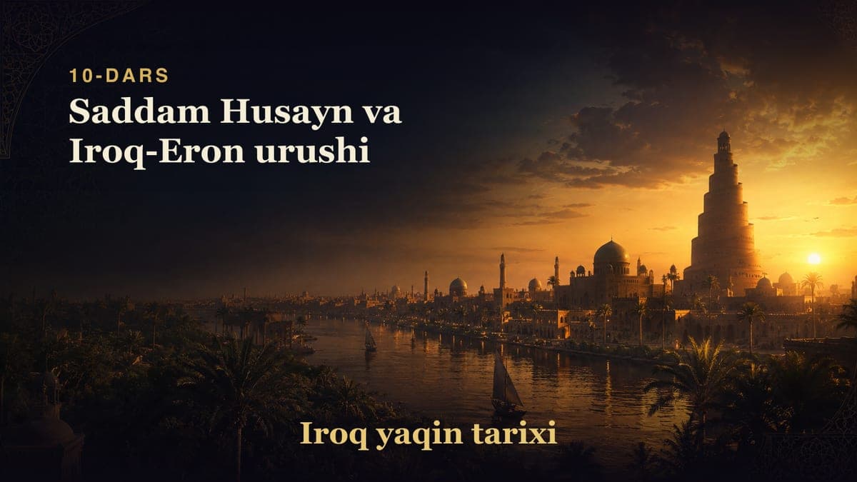 Iroq yaqin tarixi 10-dars | Saddam Husayn va Iroq-Eron urushi