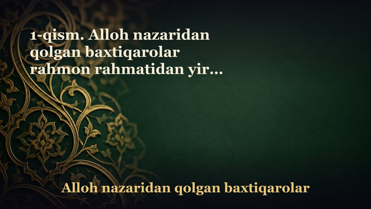 1-qism. Alloh nazaridan qolgan baxtiqarolar rahmon rahmatidan yiroq tarsolar