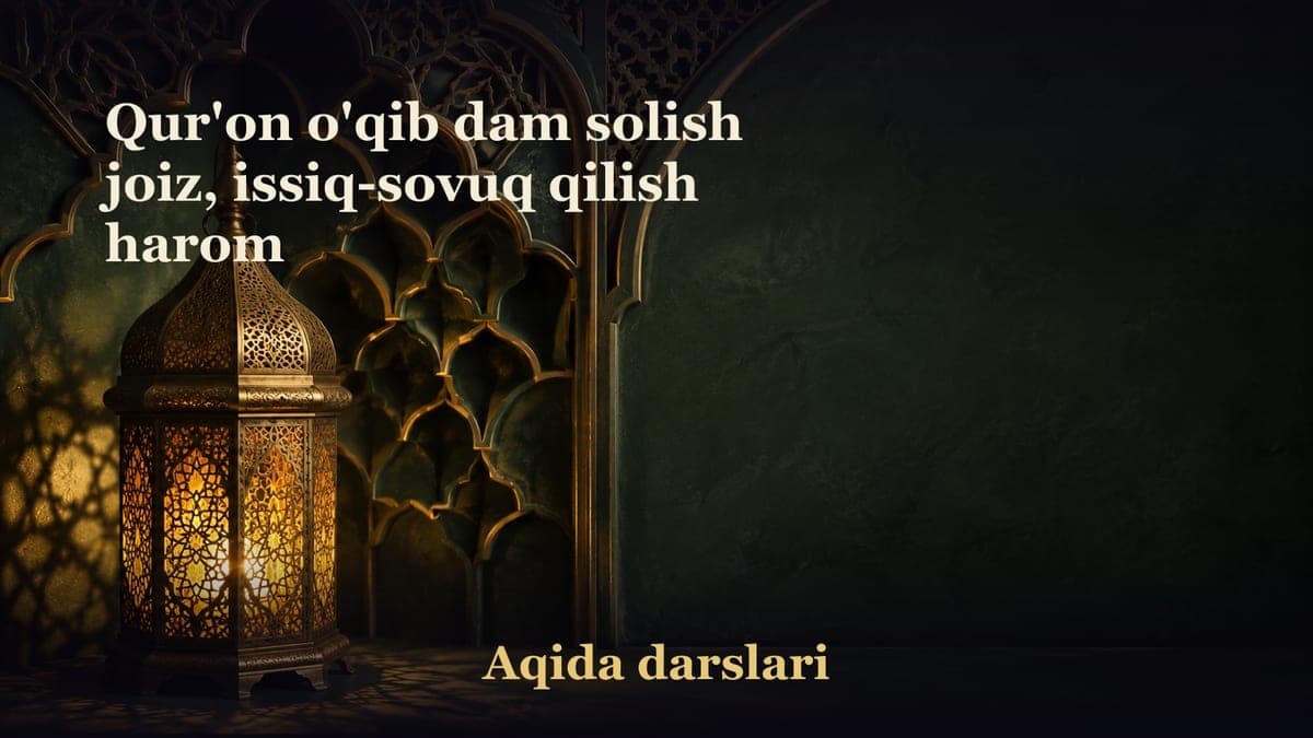 Qur'on o'qib dam solish joiz, issiq-sovuq qilish harom