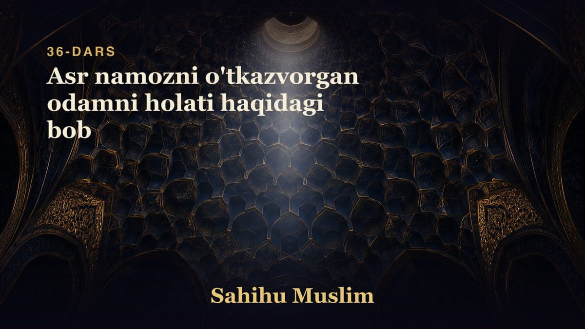 36 Asr namozni o'tkazvorgan odamni holati haqidagi bob
