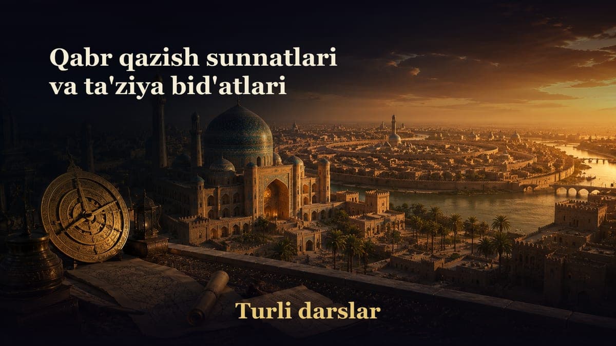 45-dars. 15-bob: Janoza namozi — qabr kovlash sunnatlari va ta'ziyadagi bid'atlar