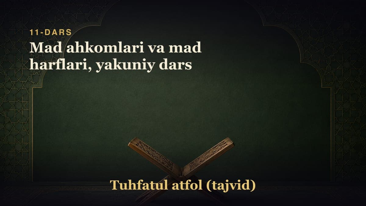 11-dars: Mad ahkomlari va mad harflari, yakuniy dars