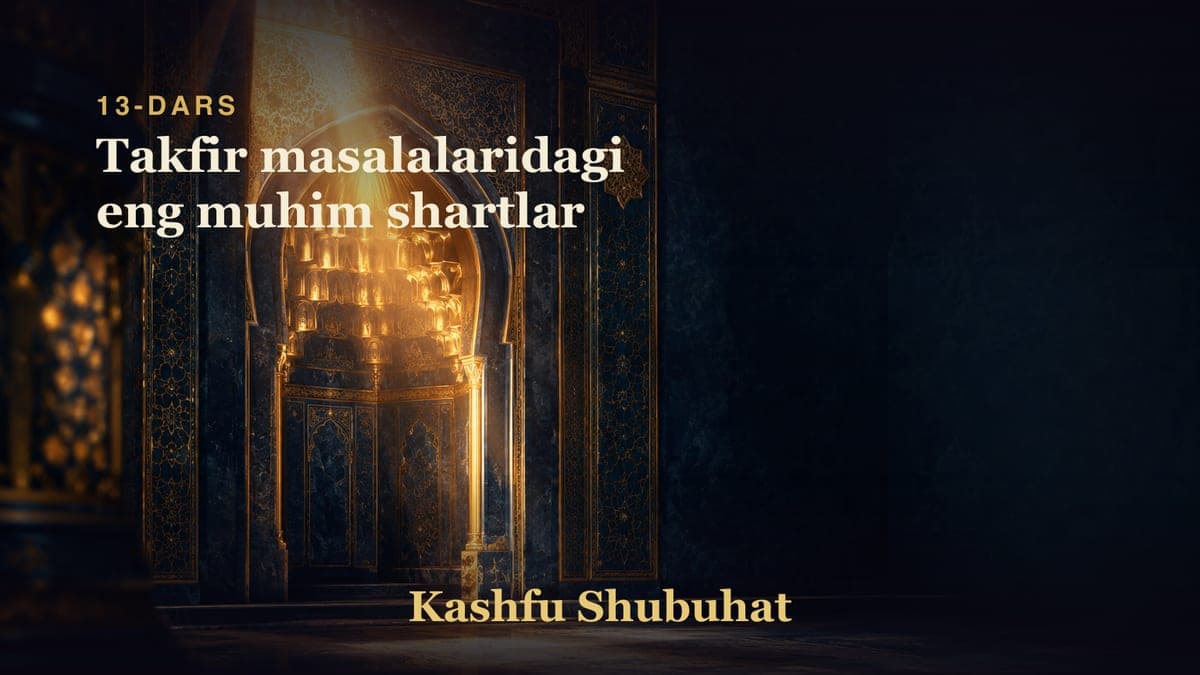 13 Takfir masalalaridagi eng muhim shartlar