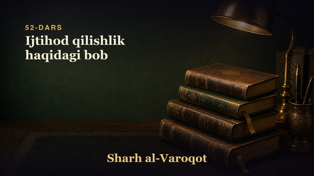 52-dars: Ijtihod qilishlik haqidagi bob