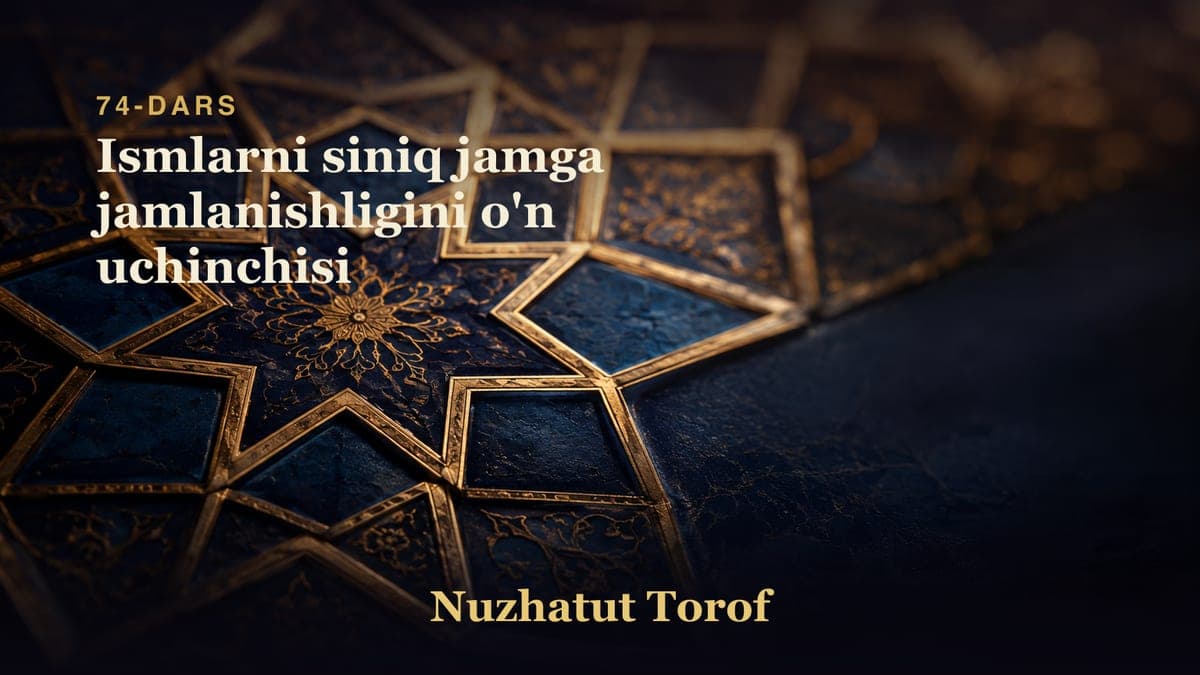 74 Ismlarni siniq jamga jamlanishligini o'n uchinchisi