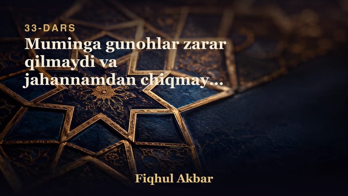 33 Muminga gunohlar zarar qilmaydi va jahannamdan chiqmaydi demimiz