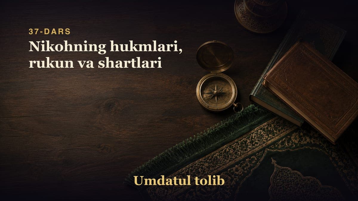 37-dars: Nikohning hukmlari, rukun va shartlari