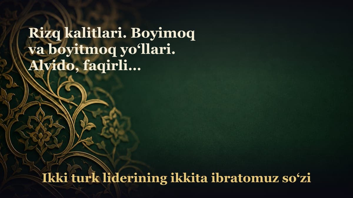 Rizq kalitlari. Boyimoq va boyitmoq yo‘llari. Alvido, faqirlik, tanglik, tanqislik... Marhabo, moddiy va ma’naviy…
