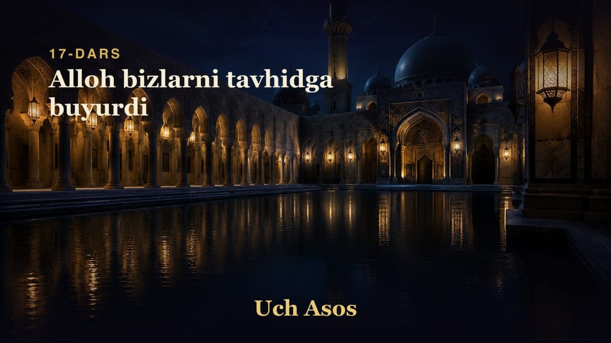 17 Alloh bizlarni tavhidga buyurdi