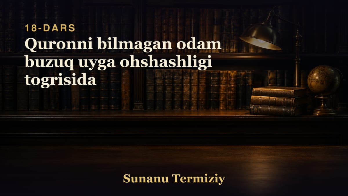 18 Quronni bilmagan odam buzuq uyga ohshashligi togrisida