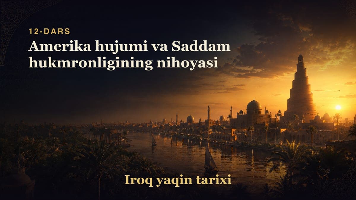 Iroq yaqin tarixi 12-dars | Amerika hujumi va Saddam hukmronligining nihoyasi