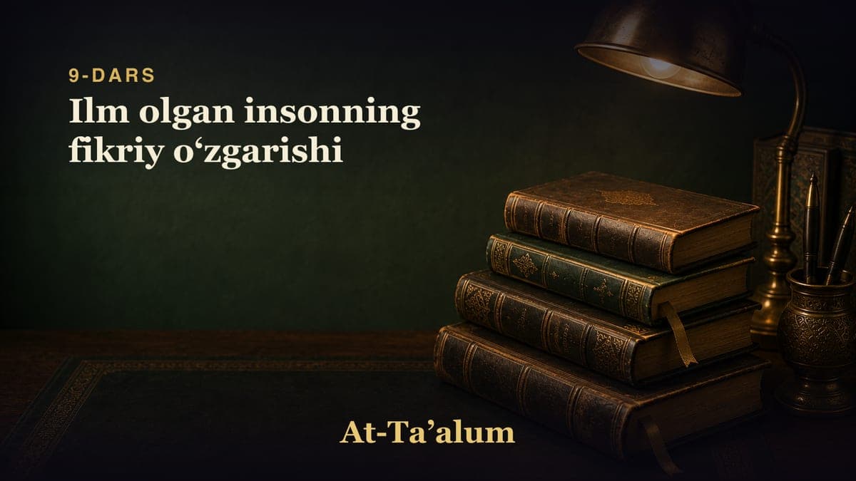 9-dars: Ilm olgan insonning fikriy oʻzgarishi