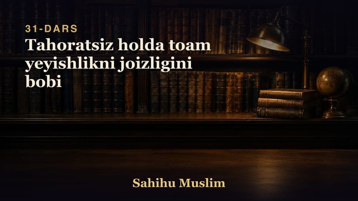 31 Tahoratsiz holda toam yeyishlikni joizligini bobi