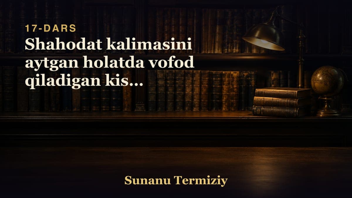 17 Shahodat kalimasini aytgan holatda vofod qiladigan kishi togrisida