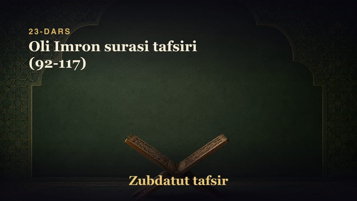 23-dars: Oli Imron surasi tafsiri (92-117)