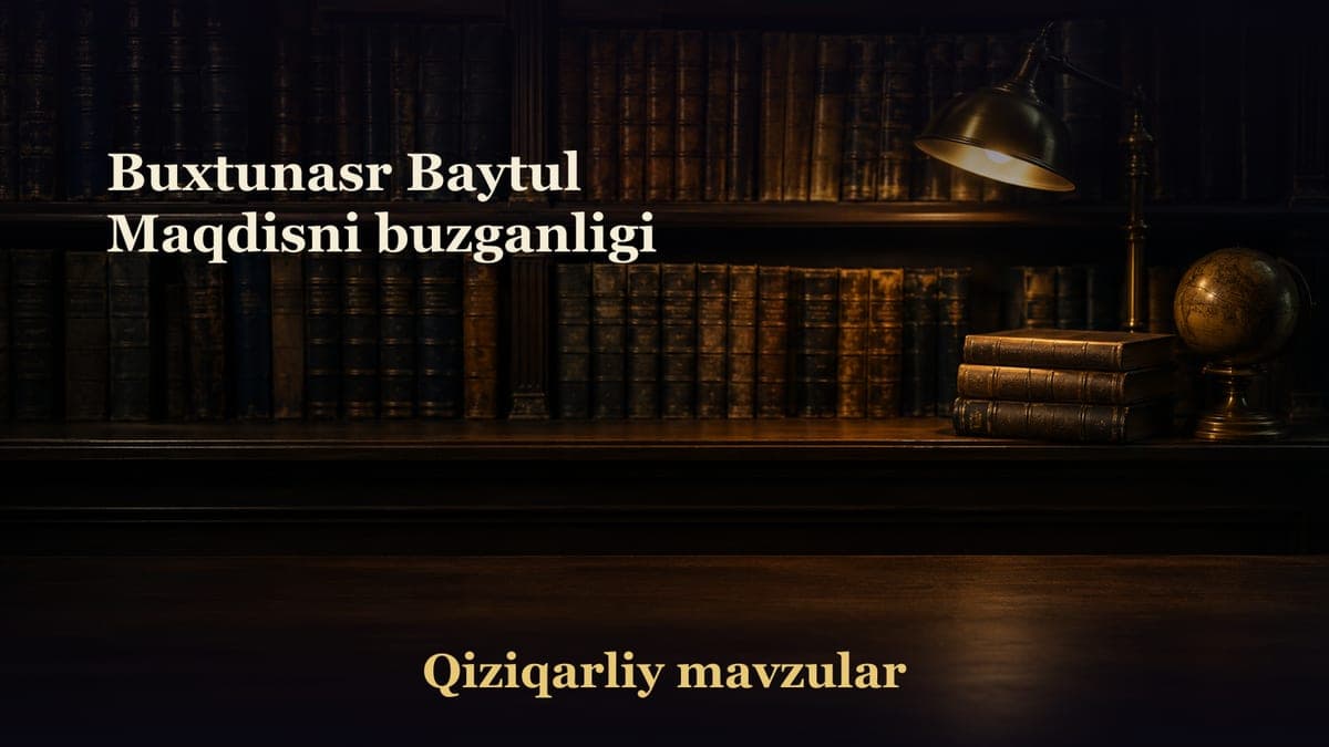 Buxtunasr Baytul Maqdisni buzganligi