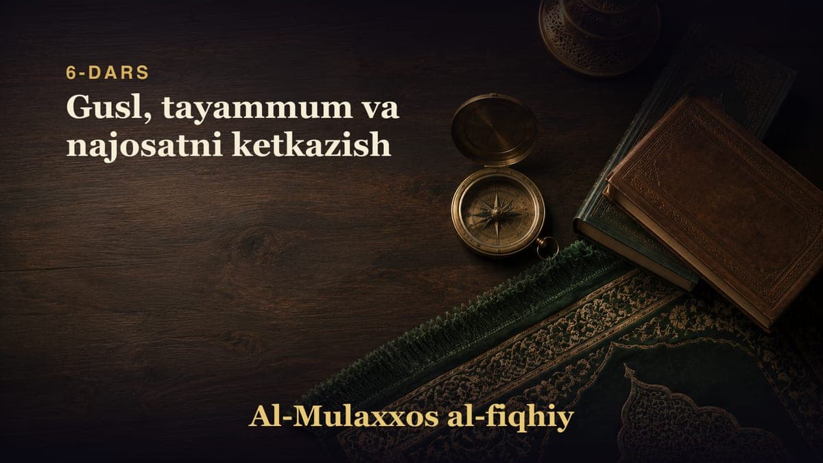 6-dars: Gusl, tayammum va najosatni ketkazish