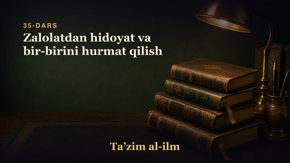 35-dars: Zalolatdan hidoyat va bir-birini hurmat qilish
