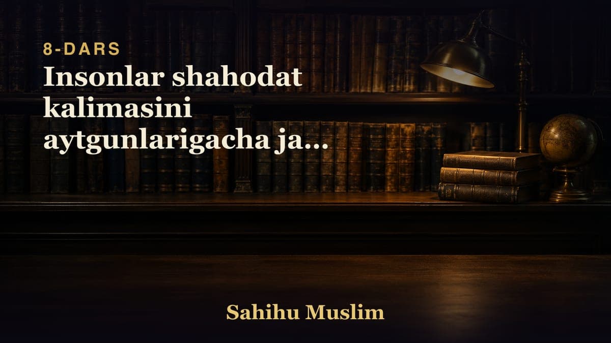 08 Insonlar shahodat kalimasini aytgunlarigacha jang qilishlik bobi 2 dars