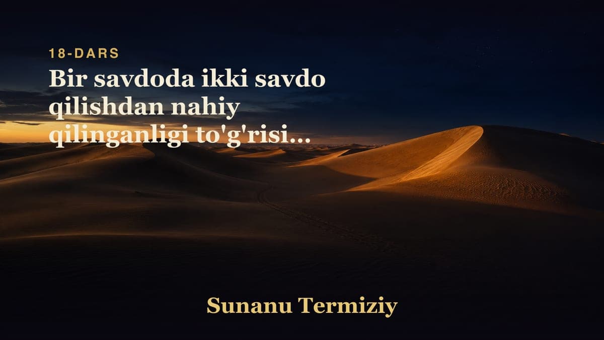 18 Bir savdoda ikki savdo qilishdan nahiy qilinganligi to'g'risida kelgan hadislarning bobi