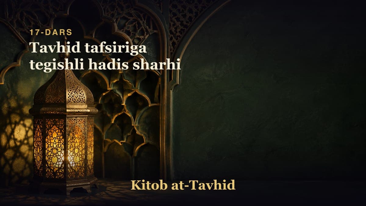 17-dars: Tavhid tafsiriga tegishli hadis sharhi