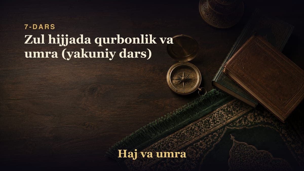 7-dars: Zul hijjada qurbonlik va umra (yakuniy dars)