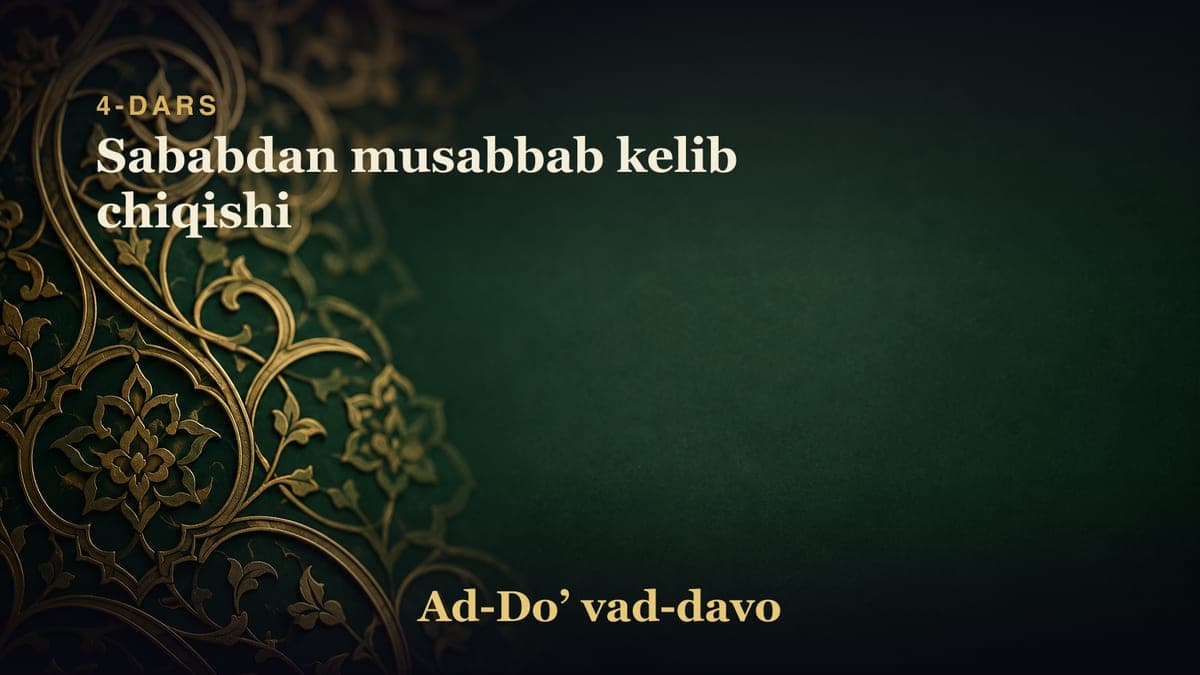 4-dars: Sababdan musabbab kelib chiqishi