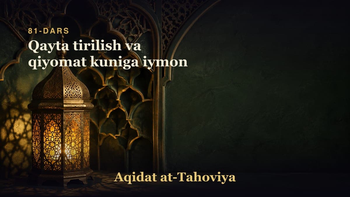 81-dars: Qayta tirilish va qiyomat kuniga iymon