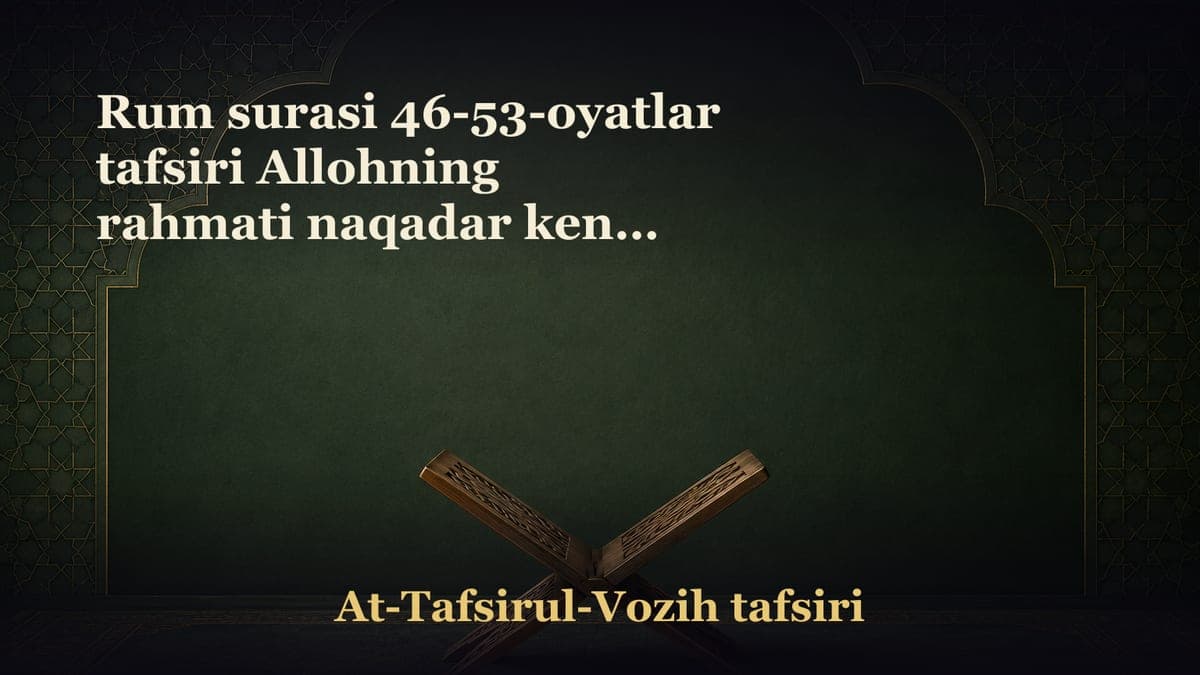 Rum surasi 46-53-oyatlar tafsiri Allohning rahmati naqadar keng! Inson hayoti ikki zaiflik orasida. Insonni…