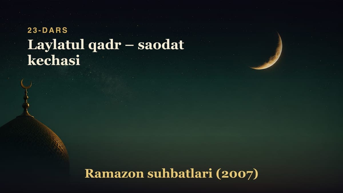 23-dars. Yigirma uchinchi kecha: Laylatul qadr – saodat kechasi