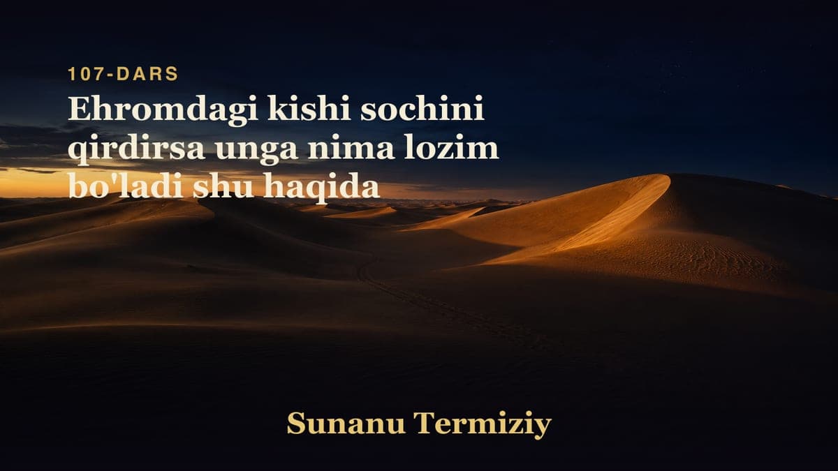 107 Ehromdagi kishi sochini qirdirsa unga nima lozim bo'ladi shu haqida