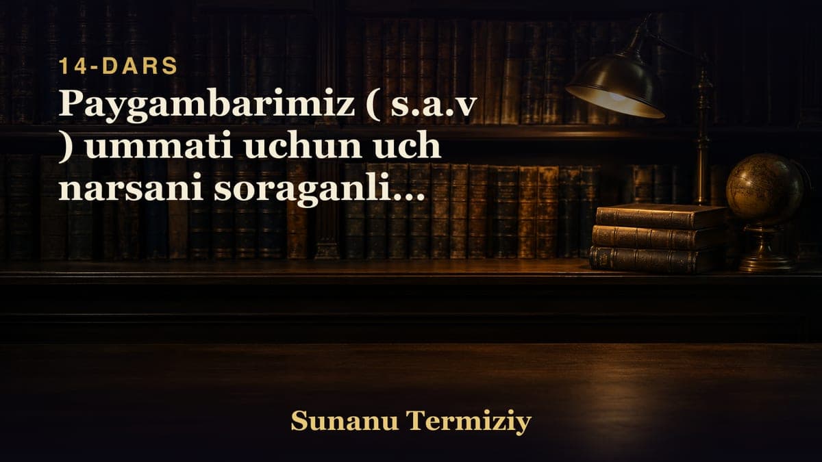 14 Paygambarimiz ( s.a.v ) ummati uchun uch narsani soraganligi togrisida