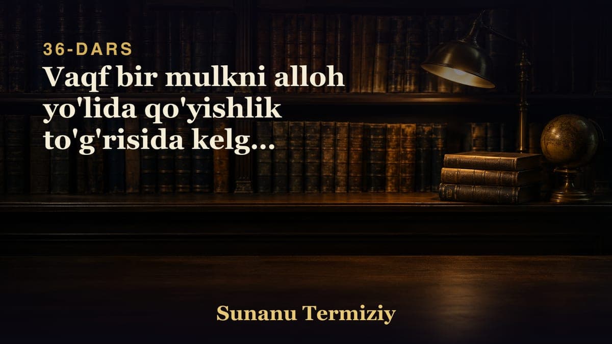 36 Vaqf bir mulkni alloh yo'lida qo'yishlik to'g'risida kelgan hadislarning bobi.mp3