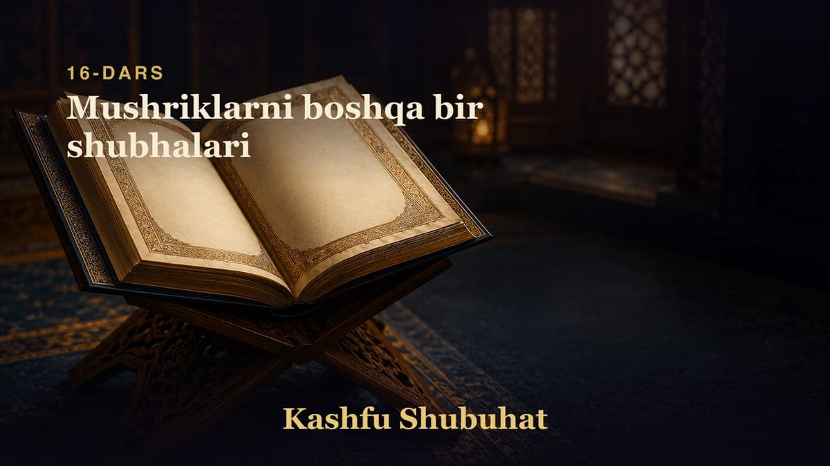 16 Mushriklarni boshqa bir shubhalari