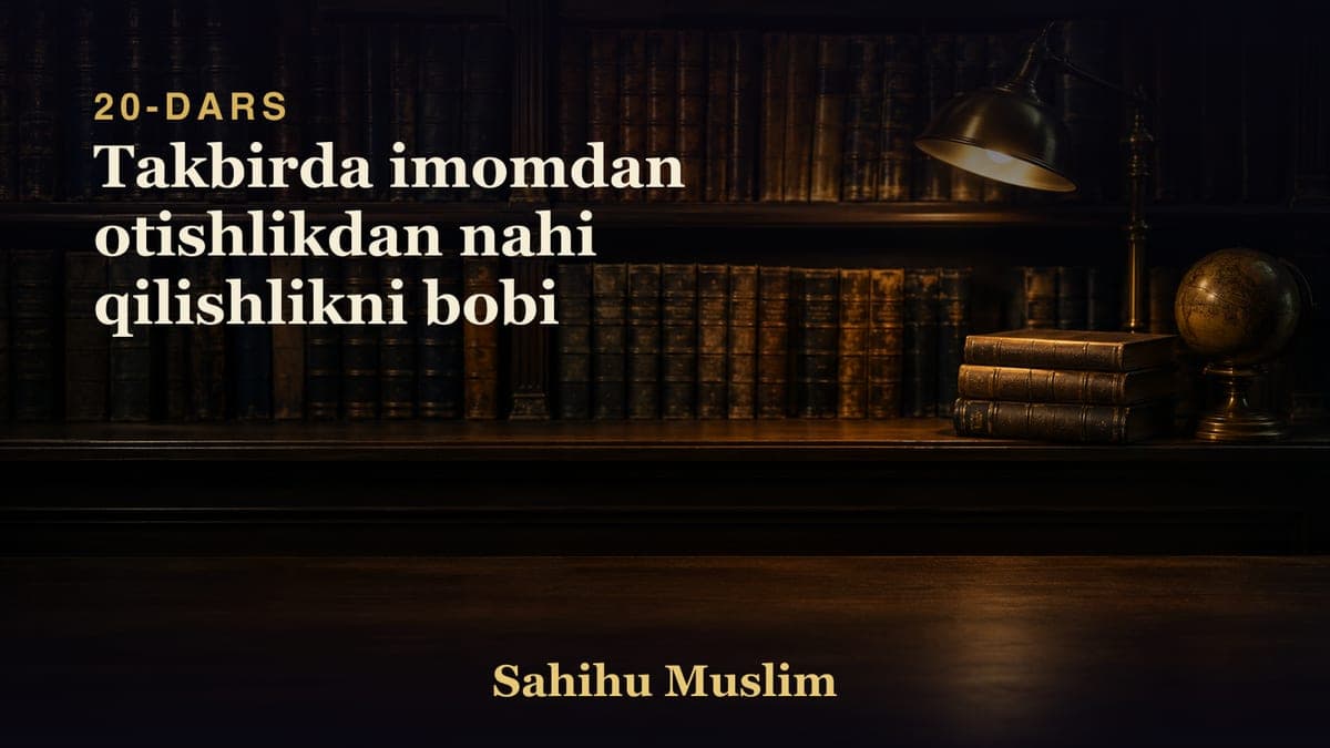 20 Takbirda imomdan otishlikdan nahi qilishlikni bobi