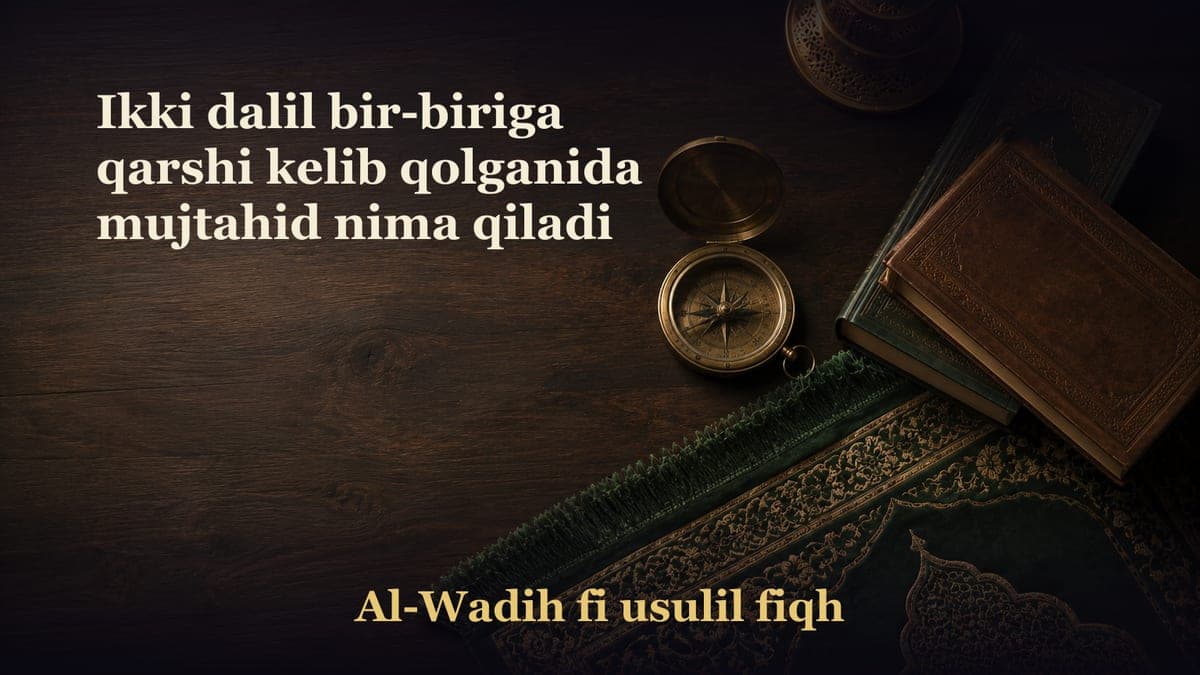 Ikki dalil bir-biriga qarshi kelib qolganida mujtahid nima qiladi