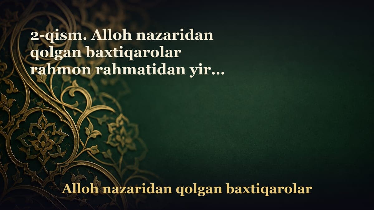 2-qism. Alloh nazaridan qolgan baxtiqarolar rahmon rahmatidan yiroq tarsolar