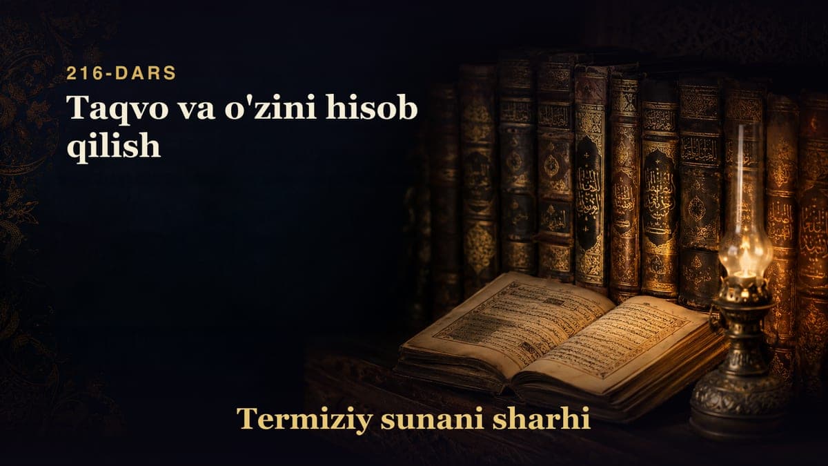 Termiziy sunani sharhi 216-dars | Taqvo va o'zini hisob qilish