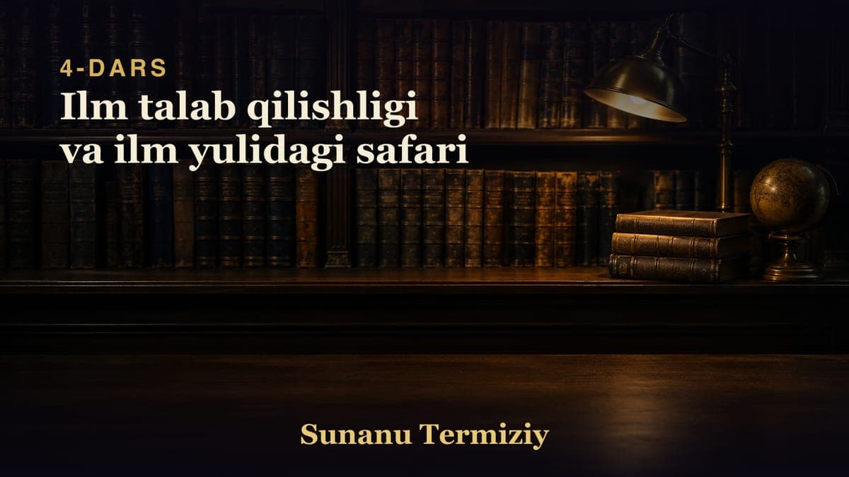 04 Ilm talab qilishligi va ilm yulidagi safari