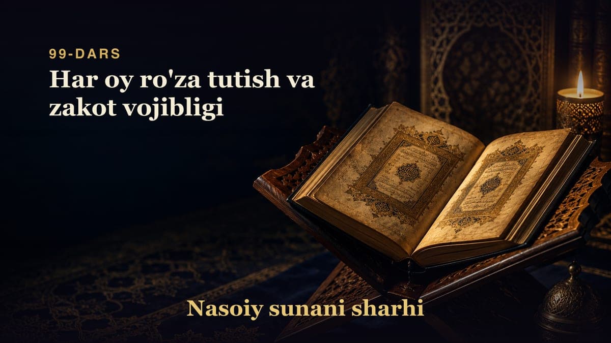 Nasoiy sunani sharhi 99-dars | Har oy ro'za tutish va zakot vojibligi