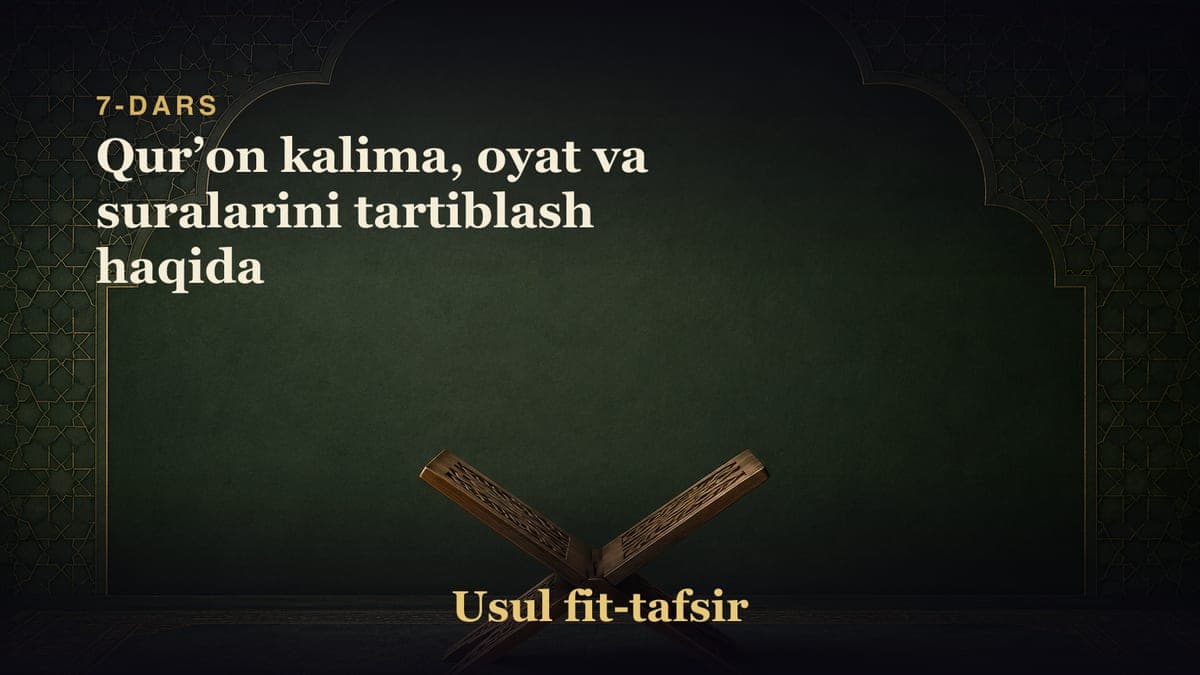 7-dars: Qurʼon kalima, oyat va suralarini tartiblash haqida