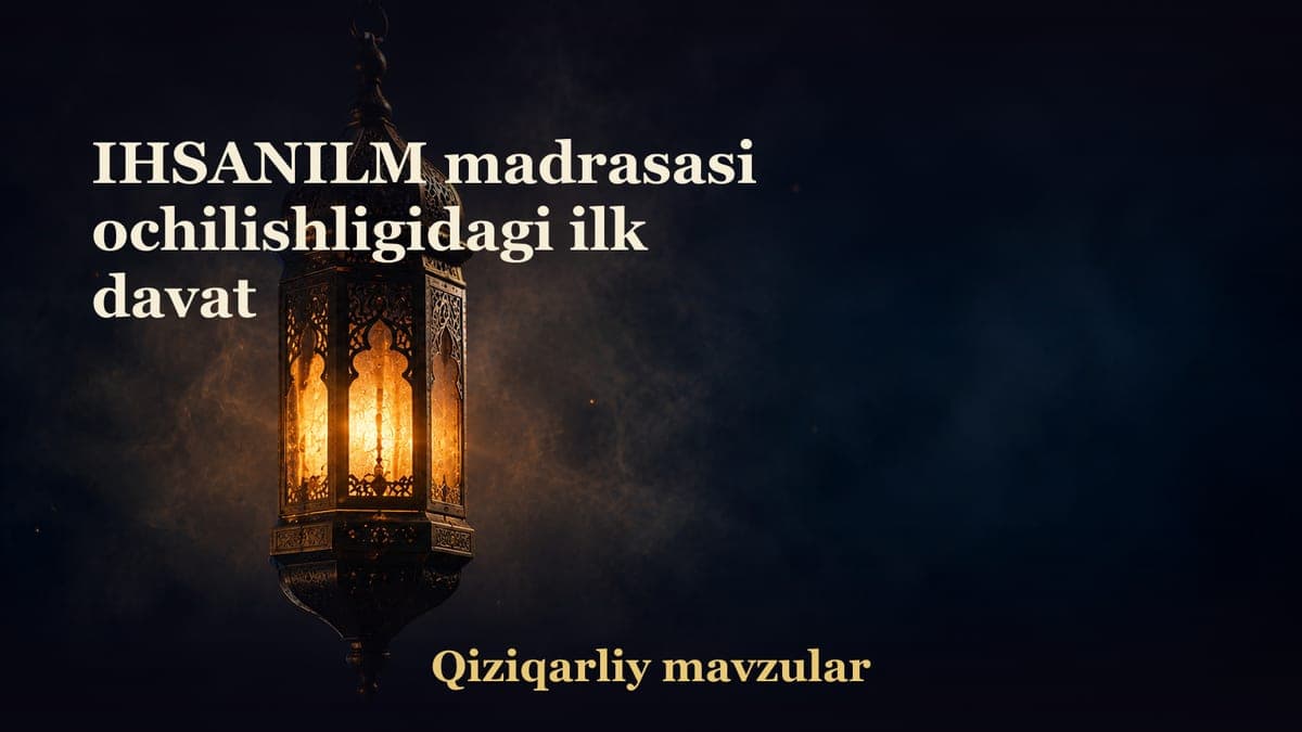 IHSANILM madrasasi ochilishligidagi ilk davat